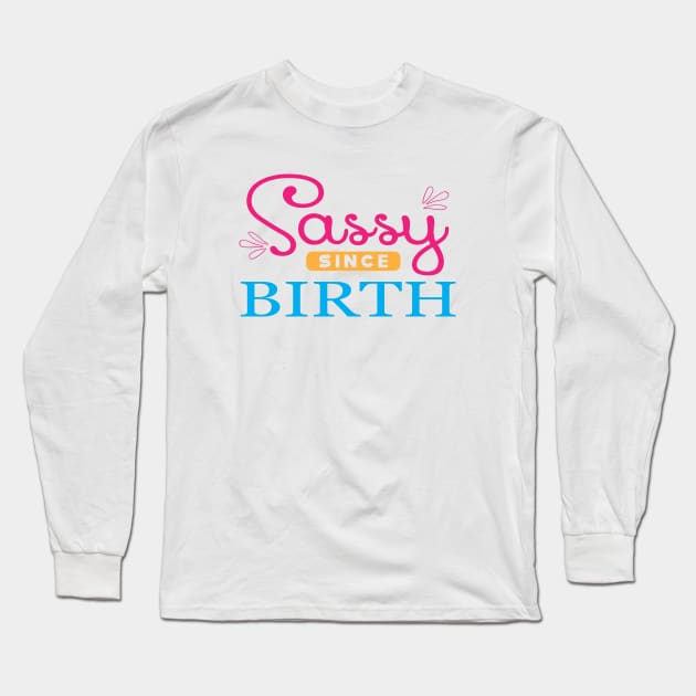 Sassy since birth Long Sleeve T-Shirt by KC Happy Shop